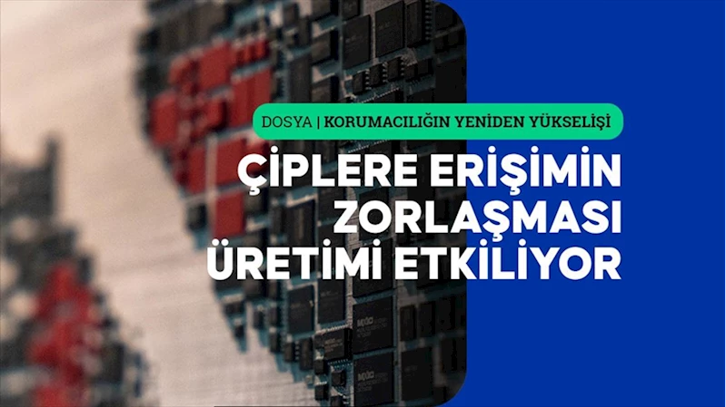 Stratejik ürünlerin artan önemi korumacı politikaları derinleştiriyor