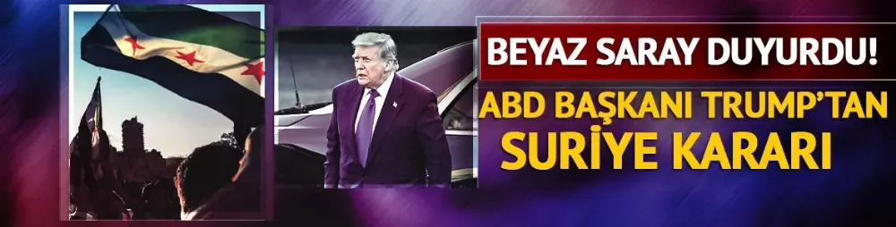Beyaz Saray duyurdu! ABD Başkanı Trump Suriye